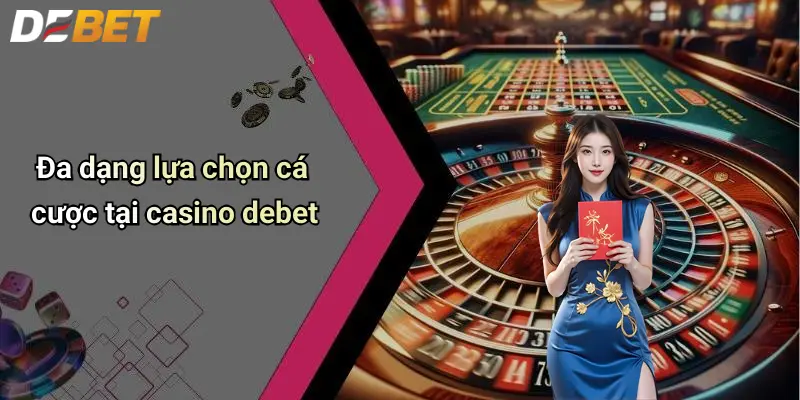Đa dạng lựa chọn cá cược tại casino debet