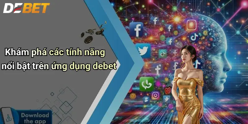 Tải App DEBET: Giải Pháp Giải Trí Cá Cược Thể Thao Hiện Đại 3 Khám phá các tính năng nổi bật trên ứng dụng debet