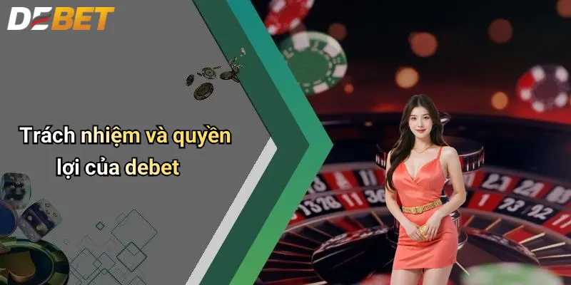 Điều Khoản Và Điều Kiện 3 Trách nhiệm và quyền lợi của debet