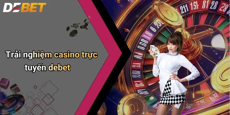 DEBET 3 Trải nghiệm casino trực tuyến debet